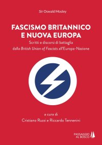 Immagine copertina libro Fascismo britannico e nuova Europa. Scritti e discorsi di battaglia dalla British Union of Fascists all'Europa-Nazione