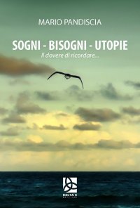 Immagine copertina libro Sogni, bisogni, utopie. Il dovere di ricordare...