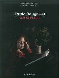 Immagine copertina libro Halida Boughriet. Out of place. Catalogo della mostra (Milano, 11 maggio-13 luglio 2019). Ediz. italiana e inglese