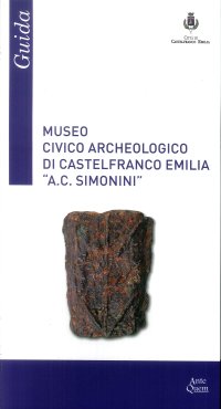 Immagine copertina libro Museo Civico Archeologico di Castelfranco Emilia «A. C. Simonini». Guida