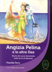 Immagine copertina libro Angizia Pelina e le altre dee. Storie del Sacro femminile nelle terre di Abruzzo