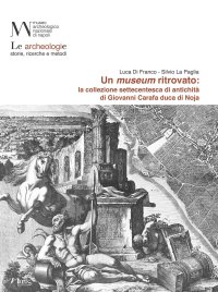 Immagine copertina libro Un museum ritrovato: la collezione settecentesca di antichità di Giovanni Carafa duca di Noja