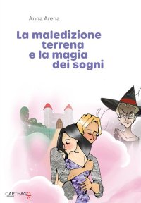Immagine copertina libro La maledizione terrena e la magia dei sogni