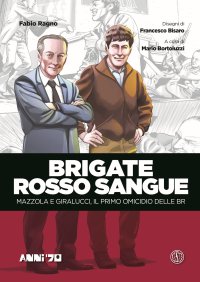Immagine copertina libro Brigate rosso sangue. Mazzola e Giralucci, il primo omicidio delle BR