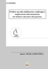 Immagine copertina libro Il follow up nella riabilitazione cardiologica. Implicazioni infermieristiche nel rinforzo educativo del paziente