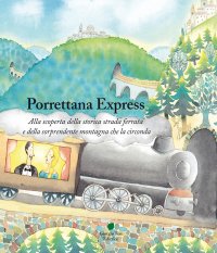 Immagine copertina libro Porrettana express. Alla scoperta della storica strada ferrata e della sorprendente montagna che la circonda