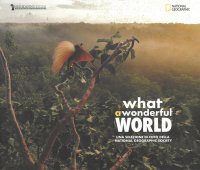 Immagine copertina libro What a wonderful world. Una selezione di foto della National Geographic Society. Catalogo della mostra (Cecina, 16 marzo-28 aprile 2019). Ediz. italiana e inglese