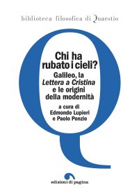 Immagine copertina libro Chi ha rubato i cieli? Galileo, la «Lettera a Cristina» e le origini della modernità