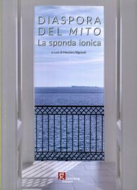 Immagine copertina libro Diaspora del mito. La sponda ionica. Catalogo della mostra (Taranto, 18 maggio-21 luglio 2019)