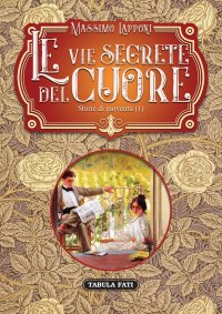 Immagine copertina libro Le vie segrete del cuore. Vol. 1: Storie di gioventù