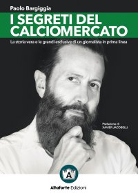 Immagine copertina libro I segreti del calciomercato. La storia vera e le grandi esclusive di un giornalista in prima linea