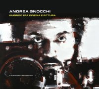 Immagine copertina libro Andrea Gnocchi. Kubrick tra cinema e pittura. Ediz. italiana e inglese