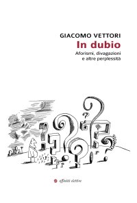 Immagine copertina libro In dubio. Aforismi, divagazioni e altre perplessità