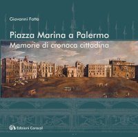 Immagine copertina libro Piazza Marina a Palermo. Memorie di cronaca cittadina