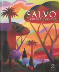 Immagine copertina libro Salvo. Il colore ovunque. Catalogo della mostra (Lugano, 7 febbraio-11 maggio 2019). Ediz. italiana e inglese
