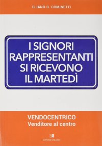 Immagine copertina libro I signori rappresentanti si ricevono il martedì. Vendocentrico - Venditore al centro