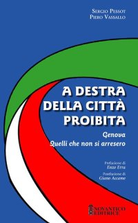 Immagine copertina libro A destra della città proibita. Genova. Quelli che non si arresero. Nuova ediz.