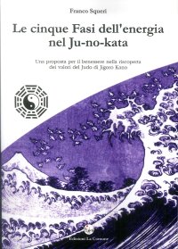 Immagine copertina libro Le cinque fasi dell'energia nel Ju-no-kata. Una proposta di benessere nella riscoperta dei valori del judo di Jigoro Kano