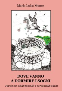 Immagine copertina libro Dove vanno a dormire i sogni. Favole per adulti fanciulli e per fanciulli adulti