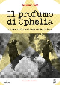 Immagine copertina libro Il profumo di Ophelia. Amore e conflitto ai tempi del terrorismo