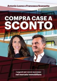 Immagine copertina libro Compra Case a sconto. I segreti per avere successo nel mercato immobiliare. Con corso di formazione online