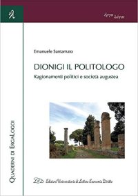 Immagine copertina libro Dionigi il politologo. Ragionamenti politici e società augustea