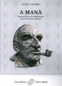 Immagine copertina libro A Manà. Biografia di un combattente dello sviluppo agraria