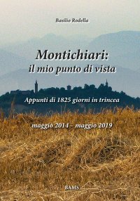 Immagine copertina libro Montichiari: il mio punto di vista. Appunti di 1825 giorni in trincea. Maggio 2014-maggio 2019. Ediz. illustrata