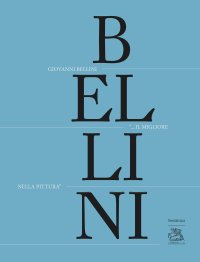 Immagine copertina libro Giovanni Bellini. «Il migliore nella pittura». Ediz. illustrata