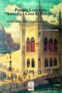 Immagine copertina libro Premio letterario «Arenella. Città di Palermo». Albo del decennale 2010-2019