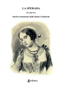 Immagine copertina libro La sperada. Storico ornamento delle donne Lombarde