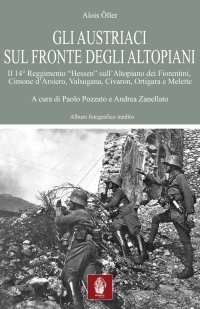 Immagine copertina libro Gli austriaci sul fronte degli altopiani. Il 14° Reggimento «Hessen» sull'Altopiano dei Fiorentini, Cimone d'Arsiero, Valsugana, Civaron, Ortigara e Melette