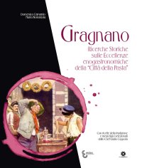 Immagine copertina libro Gragnano. Ricerche storiche sulle eccellenze enogastronomiche della «Città della Pasta»
