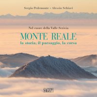 Immagine copertina libro Monte Reale. La storia, il paesaggio, la corsa. Nel cuore della Valle Scrivia