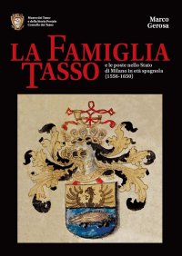 Immagine copertina libro La famiglia Tasso e le poste nello Stato di Milano in età spagnola (1556-1650). Museo dei Tasso e della Storia Postale di Camerata Cornello