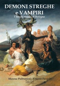 Immagine copertina libro Demoni, streghe e vampiri. I luoghi magici di Bologna