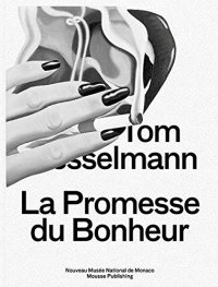 Immagine copertina libro Tom Wesselmann. La promesse du bonheur. Ediz. illustrata