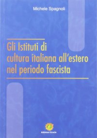 Immagine copertina libro Gli Istituti di cultura italiana all'estero nel periodo fascista