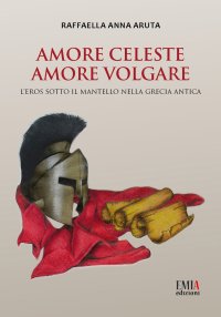 Immagine copertina libro Amore celeste amore volgare. L'eros sotto il mantello nella Grecia antica