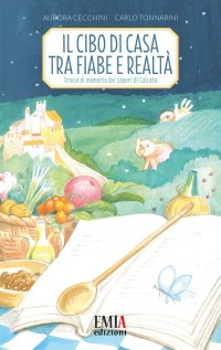 Immagine copertina libro Il cibo di casa tra fiaba e realtà. Tracce di memoria dei sapori di Calcata