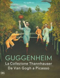 Immagine copertina libro Guggenheim. La collezione Thannhauser. Da Van Gogh a Picasso. Ediz. a colori