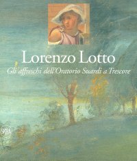 Immagine copertina libro Lorenzo Lotto. Gli affreschi dell'Oratorio Suardi a Trescore. Ediz. a colori