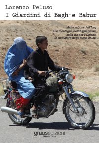 Immagine copertina libro I giardini di Bagh-e Babur. Dalla sabbia dell’Iraq alle montagne dell’Afghanistan, sulla via per l’Oxiana, le sfumature degli stessi colori