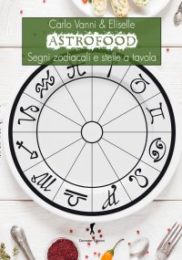 Immagine copertina libro Astrofood. Segni zodiacali e stelle a tavola