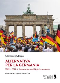 Immagine copertina libro Alternativa per la Germania. 1989-2019: la destra tedesca dall'Npd al sovranismo