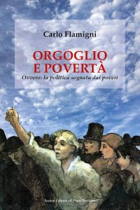 Immagine copertina libro Orgoglio e povertà. Ovvero: la politica sognata dai poveri