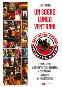 Immagine copertina libro Un sogno lungo vent'anni. Storia e storie di Rock in the Casbah Sanremo il festival rock più longevo del Ponente ligure