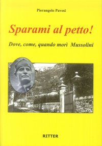 Immagine copertina libro Sparami al petto! Dove, come, quando morì Mussolini
