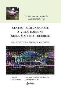 Immagine copertina libro Centro Polifunzionale a Villa Borbone nella macchia lucchese. Con struttura spaziale abitabile