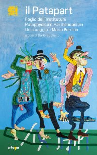 Immagine copertina libro Il Patapart. Foglio dell'Institutum Pataphysicum Parthenopeium. Un omaggio a Mario Persico